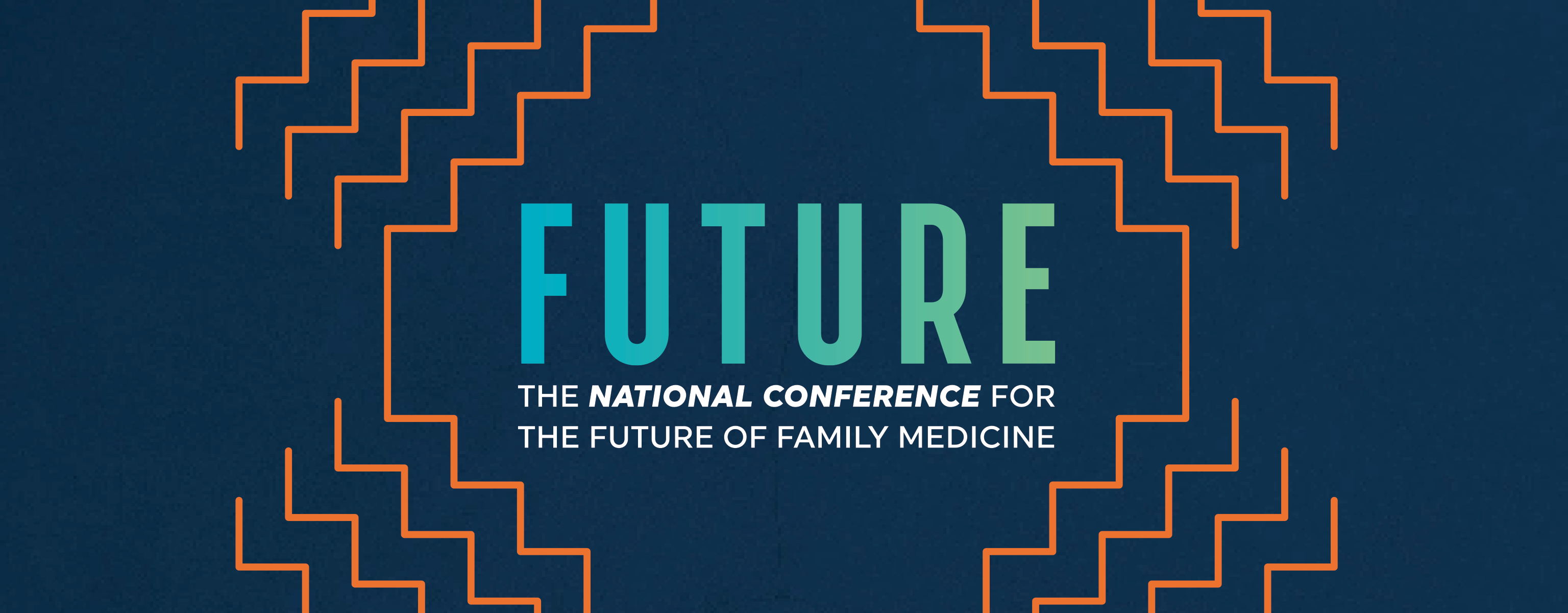 FUTURE - THE NATIONAL CONFERENCE FOR THE FUTURE OF FAMILY MEDICINE - July 31 - August 2, 2025